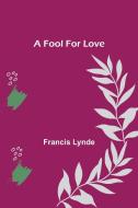 A Fool For Love di Francis Lynde edito da Alpha Editions