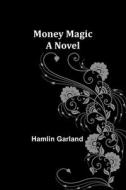 Money Magic di Hamlin Garland edito da Alpha Editions