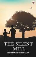 The Silent Mill di Hermann Sudermann edito da Double9 Books Llp