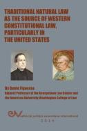 Traditional Natural Law as the Source of Western Constitutional Law, Particularly in the United States di Dante Figueroa edito da FUNDACIÓN EDITORIAL JURIDICA VENEZOLANA