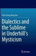 Dialectics and the Sublime in Underhill's Mysticism di Peter Chong-Beng Gan edito da Springer Singapore