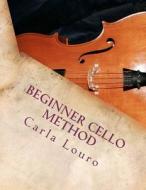 Beginner Cello Method di Carla Louro edito da Arts2science