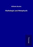 Mythologie und Metaphysik di Wilhelm Bender edito da TP Verone Publishing