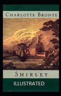Shirley Illustrated di Bronte Charlotte Bronte edito da Independently Published