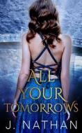 All Your Tomorrows di J. Nathan edito da J. Nathan