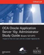 OCA Oracle Application Server 10g Administrator Exam Guide: Exam IZ0-311 [With CDROM] di Sam R. Alapati edito da McGraw-Hill/Osborne Media