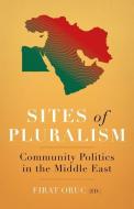 Sites of Pluralism: Community Politics in the Middle East di Firat Oruc edito da OXFORD UNIV PR