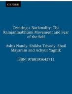 Creating a Nationality: The Ramjanmabhumi Movement and Fear of the Self di Ashis Nandy, Shikha Trivedy, Shail Mayaram edito da OXFORD UNIV PR
