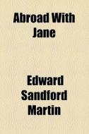 Abroad With Jane di Edward Sandford Martin edito da General Books Llc