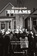 Renegade Dreams - Living through Injury in Gangland Chicago di Laurence Ralph edito da University of Chicago Press