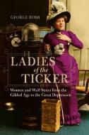 Ladies of the Ticker di George Robb edito da University of Illinois Press