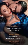 Reclaimed For His Royal Bed / Crowned For His Christmas Baby di Maya Blake, Maisey Yates edito da HarperCollins Publishers