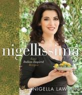 Nigellissima: Easy Italian-Inspired Recipes di Nigella Lawson edito da KNOPF