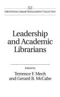 Leadership and Academic Librarians di Gerard McCabe, Terrence Mech edito da Libraries Unlimited