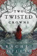 Two Twisted Crowns di Rachel Gillig edito da ORBIT