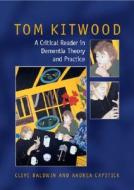 Tom Kitwood on Dementia: A Reader and Critical Commentary di Clive Baldwin edito da McGraw-Hill Education