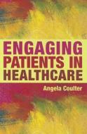 Engaging Patients in Healthcare di Angela Coulter edito da Open University Press