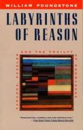 Labyrinths of Reason: Paradox, Puzzles, and the Frailty of Knowledge di William Poundstone edito da Anchor Books