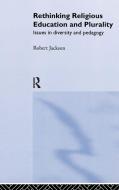 Rethinking Religious Education and Plurality di Robert Jackson edito da Taylor & Francis Ltd