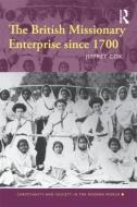 The British Missionary Enterprise since 1700 di Jeffrey (University of Iowa Cox edito da Taylor & Francis Ltd