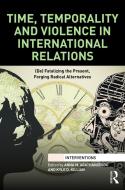 Time, Temporality and Violence in International Relations edito da Taylor & Francis Ltd