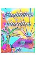 Meditation As A Vacation di PAULA GILBERT edito da Lightning Source Uk Ltd