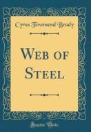 Web of Steel (Classic Reprint) di Cyrus Townsend Brady edito da Forgotten Books