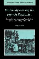 Fraternity Among the French Peasantry di Alan R. H. Baker edito da Cambridge University Press