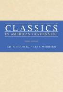 Classics in American Government di Jay M. Shafritz, Lee S. Weinberg edito da WADSWORTH INC FULFILLMENT