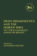 Dress Hermeneutics and the Hebrew Bible: Let Your Garments Always Be Bright edito da T & T CLARK US