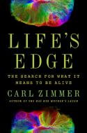 Life's Edge: The Search for What It Means to Be Alive di Carl Zimmer edito da DUTTON BOOKS