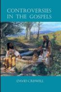 Controversies in the Gospels di David Criswell Ph. D. edito da Fortress Adonai