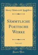 Sammtliche Poetische Werke, Vol. 2 of 2 (Classic Reprint) di Henry Wadsworth Longfellow edito da Forgotten Books