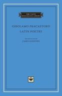 Latin Poetry di Girolamo Fracastoro edito da Harvard University Press
