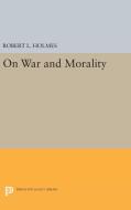 On War and Morality di Robert L. Holmes edito da Princeton University Press