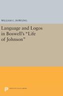 Language and Logos in Boswell's Life of Johnson di William C. Dowling edito da Princeton University Press