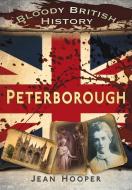 Bloody British History: Peterborough di Jean A. Hooper edito da The History Press Ltd