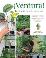 !Verdura! - Jardineria Para Tu Bienestar / !Verdura! - Living A Garden Life (Spanish Edition) di Perla Sofia Curbelo Santiago edito da Cool Springs Press