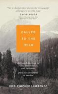 Called to the Wild: Learning to Trust God in the Unknown di Christopher Lawrence edito da BLACKWELL NORTH AMERICA