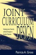 Joint Curriculum Design di Patricia A. Gross edito da Routledge