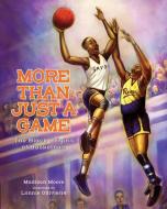 More Than Just a Game: The Black Origins of Basketball di Madison Moore edito da ALBERT WHITMAN & CO