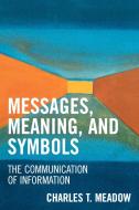 Messages, Meaning, and Symbols di Charles T. Meadow edito da Scarecrow Press