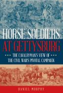 Horse Soldiers At Gettysburg di Daniel Murphy edito da Stackpole Books