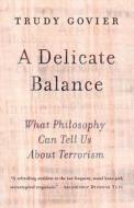A Delicate Balance: What Philosophy Can Tell Us about Terrorism di Trudy Govier edito da BASIC BOOKS
