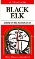 Black Elk: Living in the Sacred Hoop di Marie Therese Archambault edito da Franciscan Media