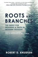 Roots and Branches: The Quest For Meaning And Truth In Modern Thought di Robert D. Knudsen edito da PAIDEIA PR