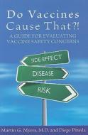 Do Vaccines Cause That?!: A Guide for Evaluating Vaccine Safety Concerns di Martin G. Myers, Diego Pineda edito da Immunizations for Public Health