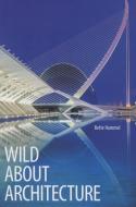 Wild about Architecture di Bette Hammel edito da ADVENTUREKEEN