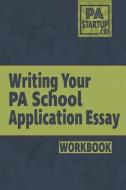 Writing your PA School Application Essay di Chris Darst edito da LIGHTNING SOURCE INC