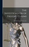 The Investigation of Freight Claims edito da LEGARE STREET PR